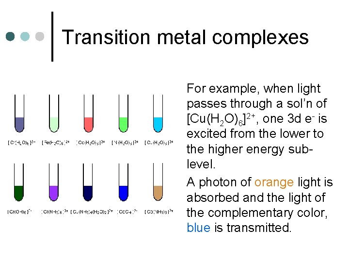 Transition metal complexes For example, when light passes through a sol’n of [Cu(H 2