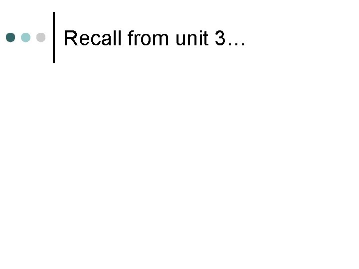 Recall from unit 3… 
