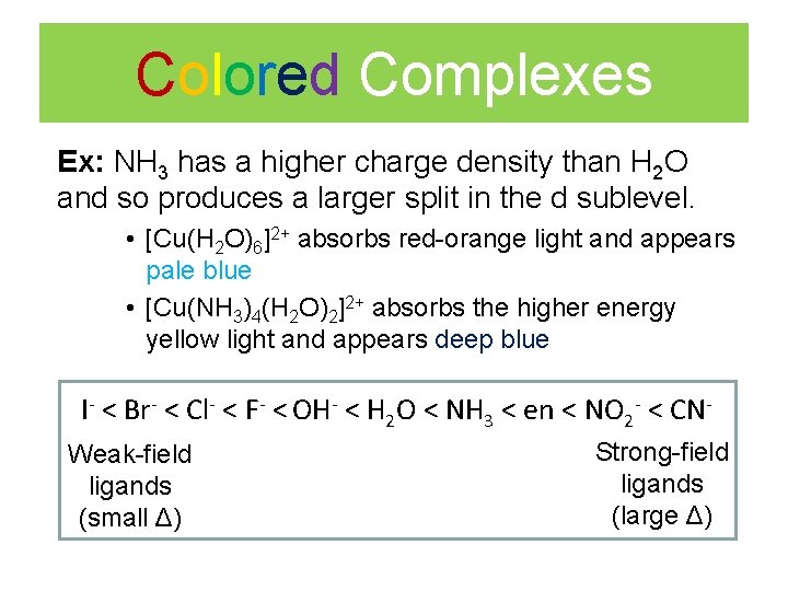 Colored Complexes Ex: NH 3 has a higher charge density than H 2 O