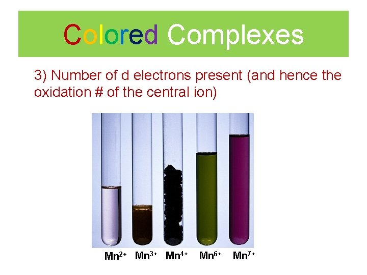 Colored Complexes 3) Number of d electrons present (and hence the oxidation # of