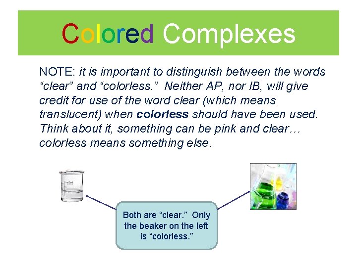 Colored Complexes NOTE: it is important to distinguish between the words “clear” and “colorless.