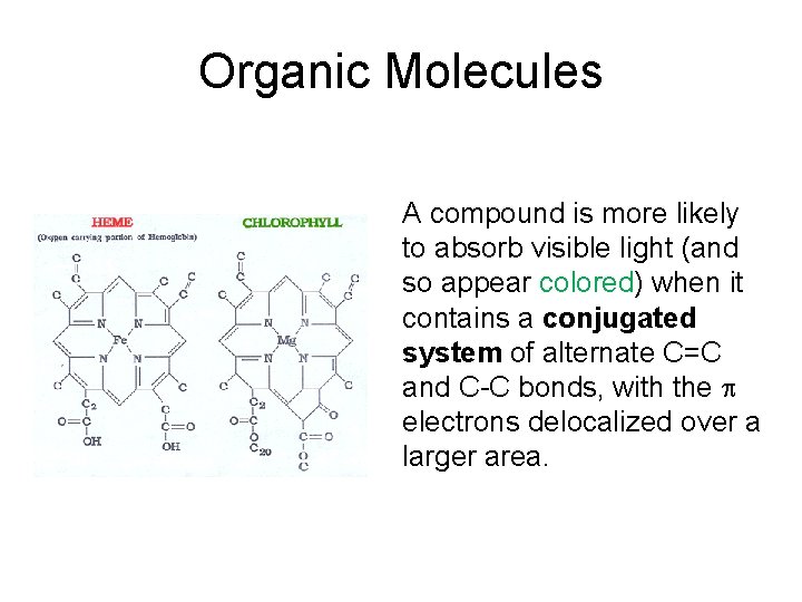 Organic Molecules A compound is more likely to absorb visible light (and so appear