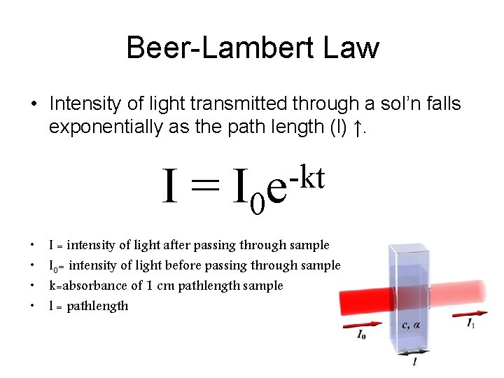 Beer-Lambert Law • Intensity of light transmitted through a sol’n falls exponentially as the