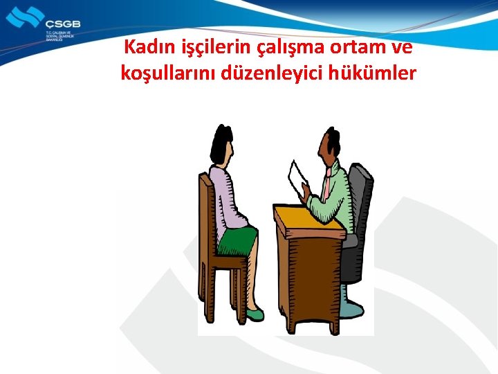 Kadın işçilerin çalışma ortam ve koşullarını düzenleyici hükümler 