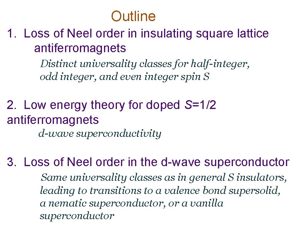 Outline 1. Loss of Neel order in insulating square lattice antiferromagnets Distinct universality classes