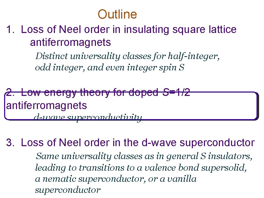 Outline 1. Loss of Neel order in insulating square lattice antiferromagnets Distinct universality classes