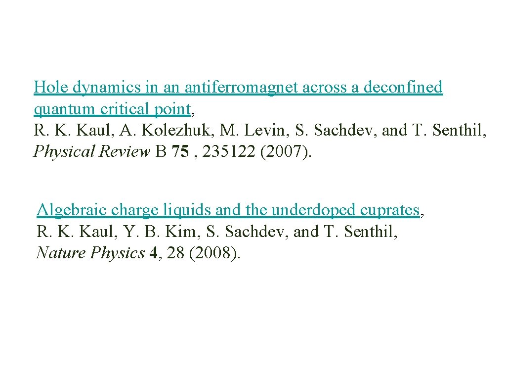 Hole dynamics in an antiferromagnet across a deconfined quantum critical point, R. K. Kaul,