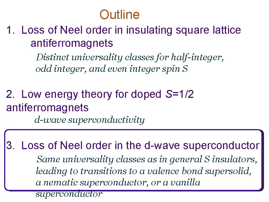 Outline 1. Loss of Neel order in insulating square lattice antiferromagnets Distinct universality classes