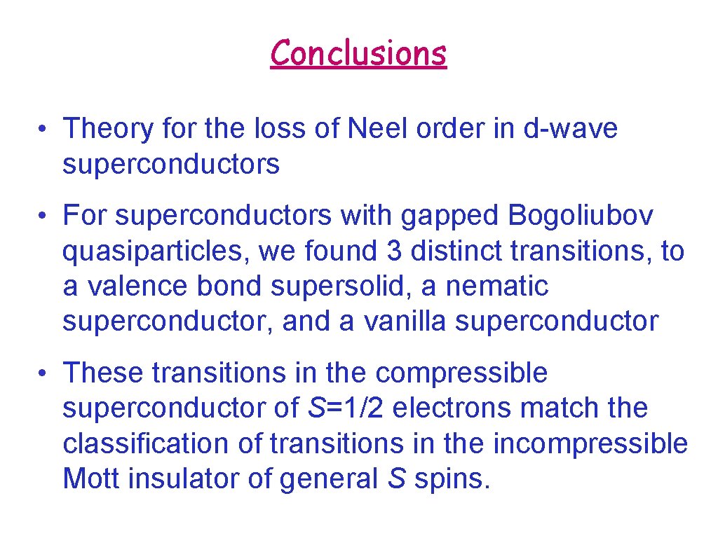 Conclusions • Theory for the loss of Neel order in d-wave superconductors • For