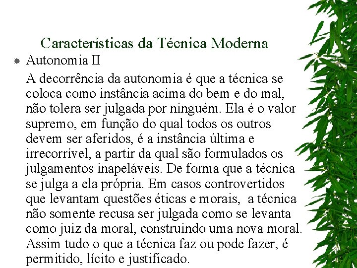 Características da Técnica Moderna Autonomia II A decorrência da autonomia é que a técnica