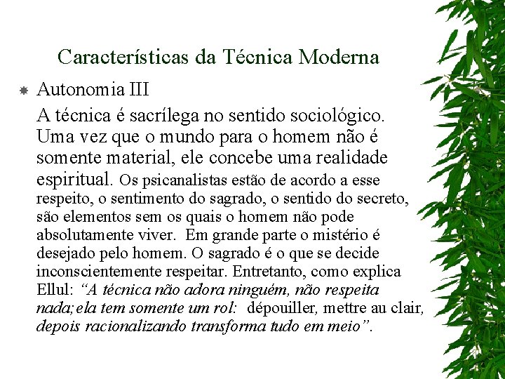 Características da Técnica Moderna Autonomia III A técnica é sacrílega no sentido sociológico. Uma