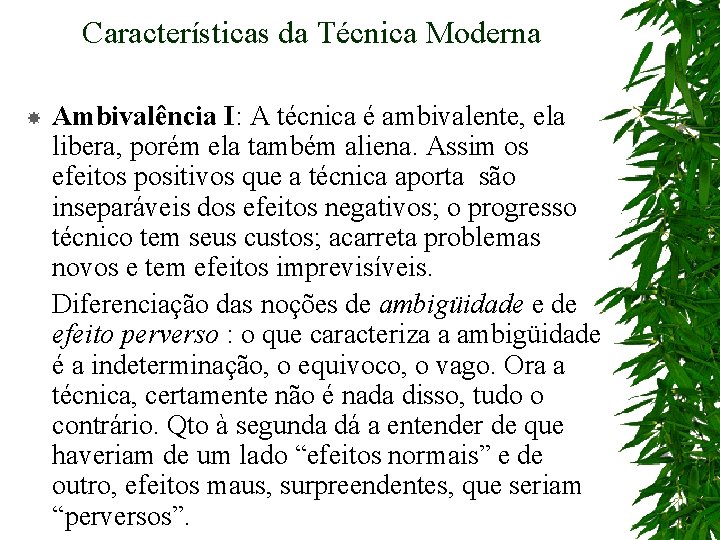 Características da Técnica Moderna Ambivalência I: A técnica é ambivalente, ela libera, porém ela