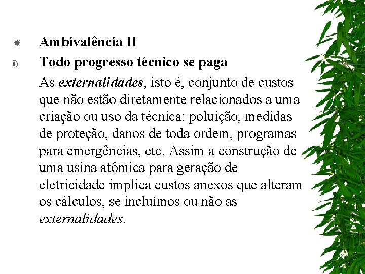  i) Ambivalência II Todo progresso técnico se paga As externalidades, isto é, conjunto