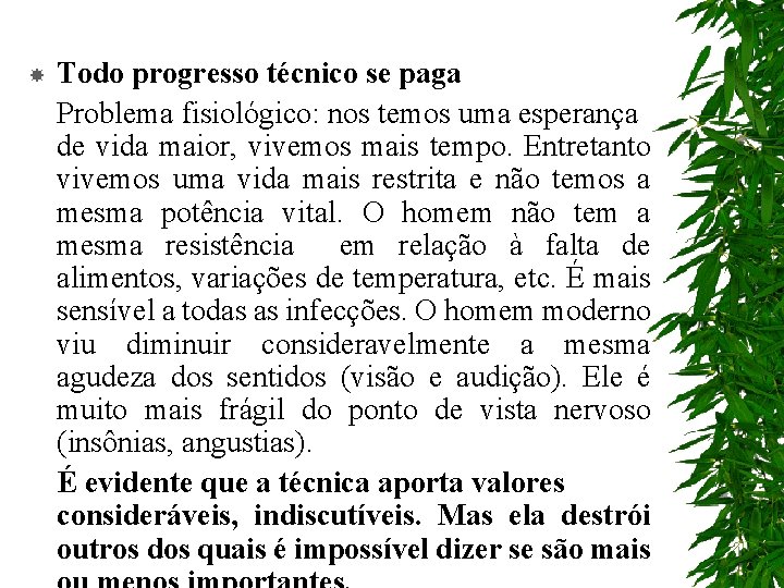  Todo progresso técnico se paga Problema fisiológico: nos temos uma esperança de vida