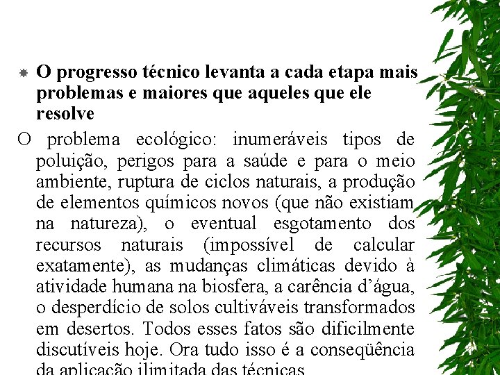 O progresso técnico levanta a cada etapa mais problemas e maiores que aqueles que