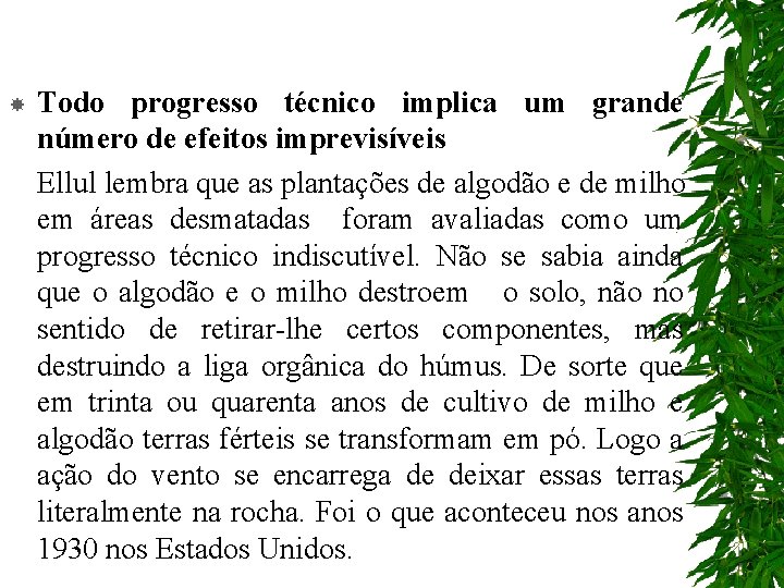  Todo progresso técnico implica um grande número de efeitos imprevisíveis Ellul lembra que