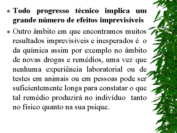 Todo progresso técnico implica um grande número de efeitos imprevisíveis Outro âmbito em que