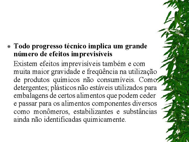  Todo progresso técnico implica um grande número de efeitos imprevisíveis Existem efeitos imprevisíveis