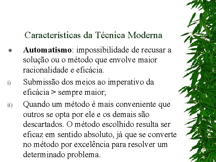 Características da Técnica Moderna i) ii) Automatismo: impossibilidade de recusar a solução ou o