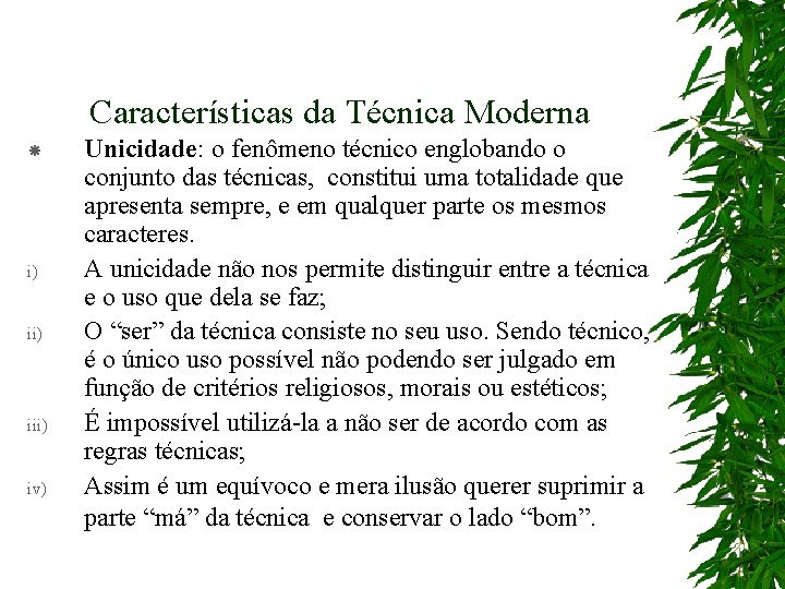 Características da Técnica Moderna i) iii) iv) Unicidade: o fenômeno técnico englobando o conjunto