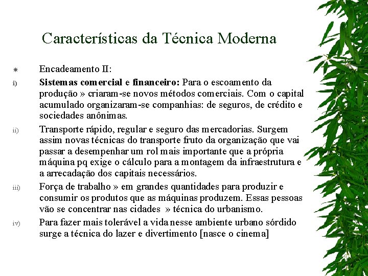 Características da Técnica Moderna i) iii) iv) Encadeamento II: Sistemas comercial e financeiro: Para