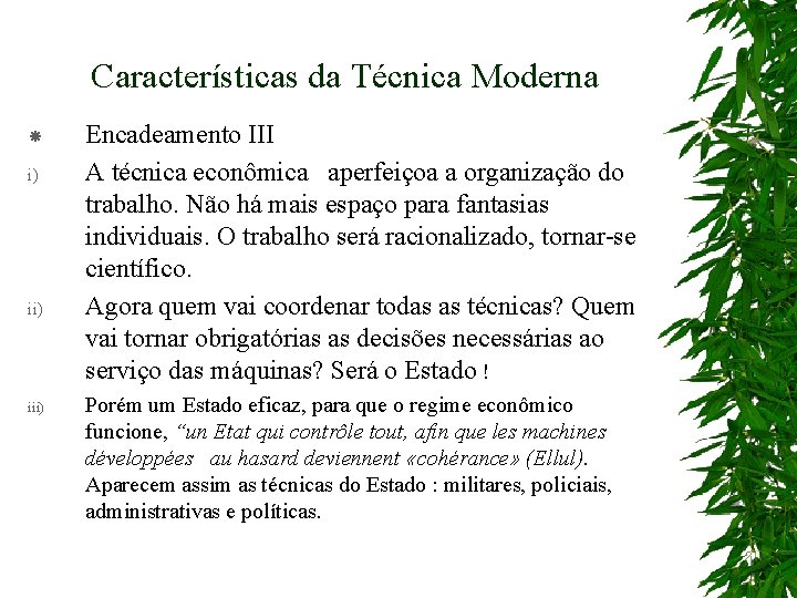 Características da Técnica Moderna i) iii) Encadeamento III A técnica econômica aperfeiçoa a organização