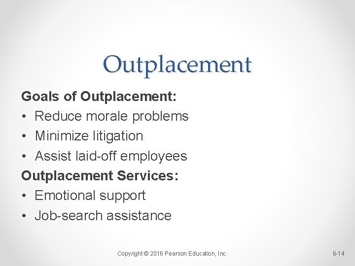 Outplacement Goals of Outplacement: • Reduce morale problems • Minimize litigation • Assist laid-off