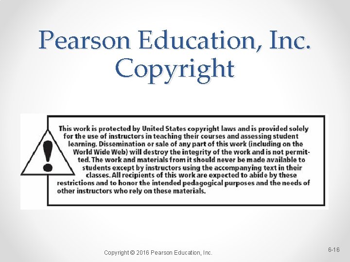 Pearson Education, Inc. Copyright © 2016 Pearson Education, Inc. 6 -16 