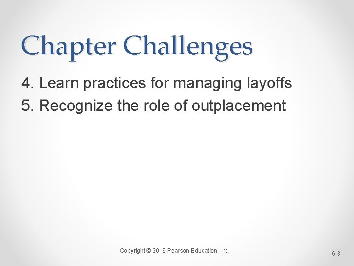 Chapter Challenges 4. Learn practices for managing layoffs 5. Recognize the role of outplacement