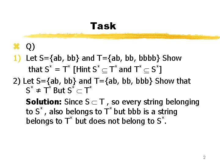 Task z Q) 1) Let S={ab, bb} and T={ab, bbbb} Show that S* = Task z Q) 1) Let S={ab, bb} and T={ab, bbbb} Show that S* =