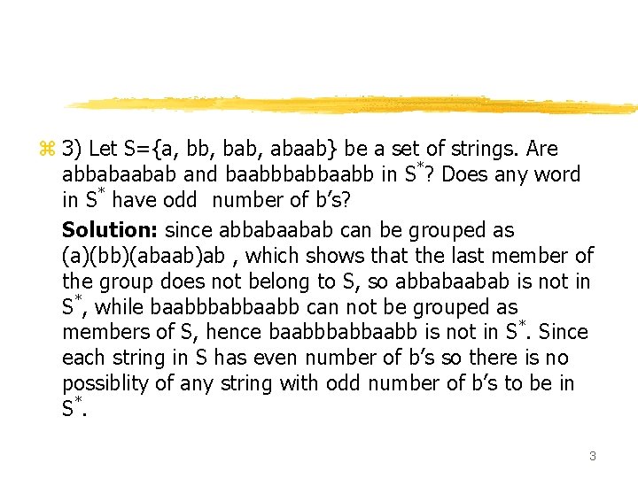 z 3) Let S={a, bb, bab, abaab} be a set of strings. Are abbabaabab z 3) Let S={a, bb, bab, abaab} be a set of strings. Are abbabaabab