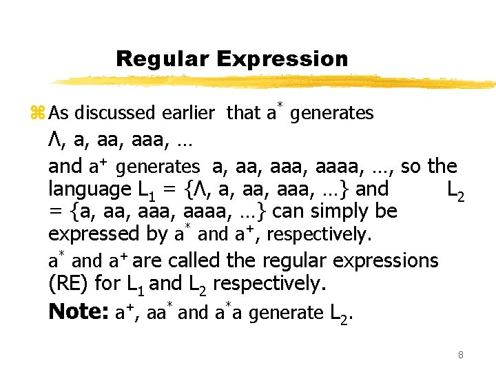 Regular Expression z As discussed earlier that a* generates Λ, a, aaa, … and Regular Expression z As discussed earlier that a* generates Λ, a, aaa, … and