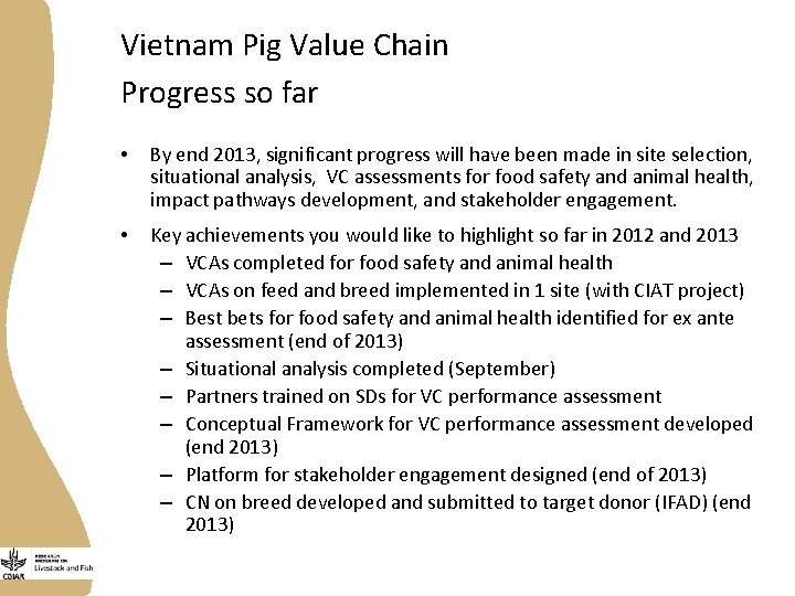 Vietnam Pig Value Chain Progress so far • By end 2013, significant progress will
