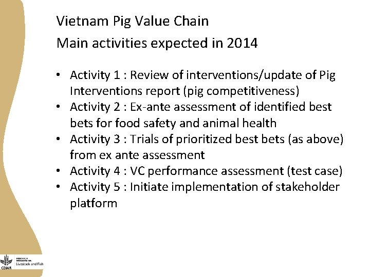 Vietnam Pig Value Chain Main activities expected in 2014 • Activity 1 : Review