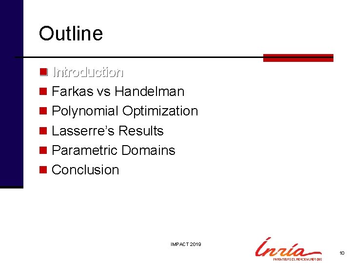 Outline n Introduction n Farkas vs Handelman n Polynomial Optimization n Lasserre’s Results n