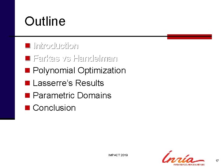 Outline n Introduction n Farkas vs Handelman n Polynomial Optimization n Lasserre’s Results n