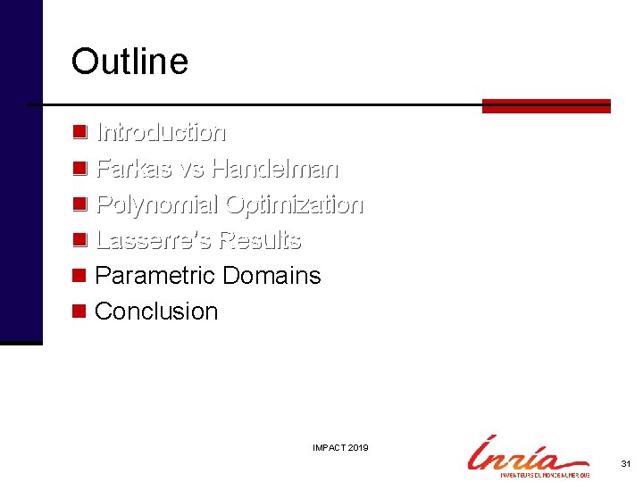 Outline n Introduction n Farkas vs Handelman n Polynomial Optimization n Lasserre’s Results n