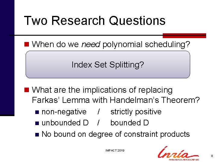 Two Research Questions n When do we need polynomial scheduling? n multi-dimensional affine is