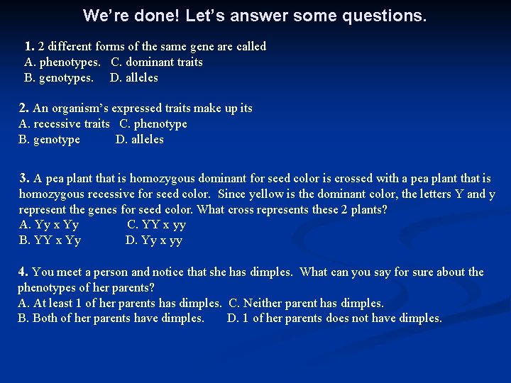 We’re done! Let’s answer some questions. 1. 2 different forms of the same gene