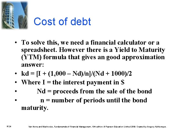 Cost of debt • To solve this, we need a financial calculator or a