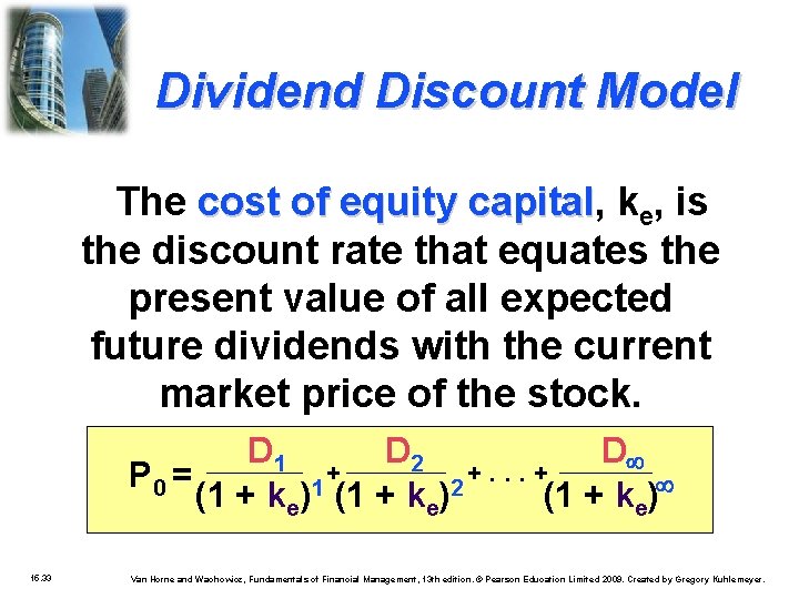 Dividend Discount Model The cost of equity capital, capital ke, is the discount rate