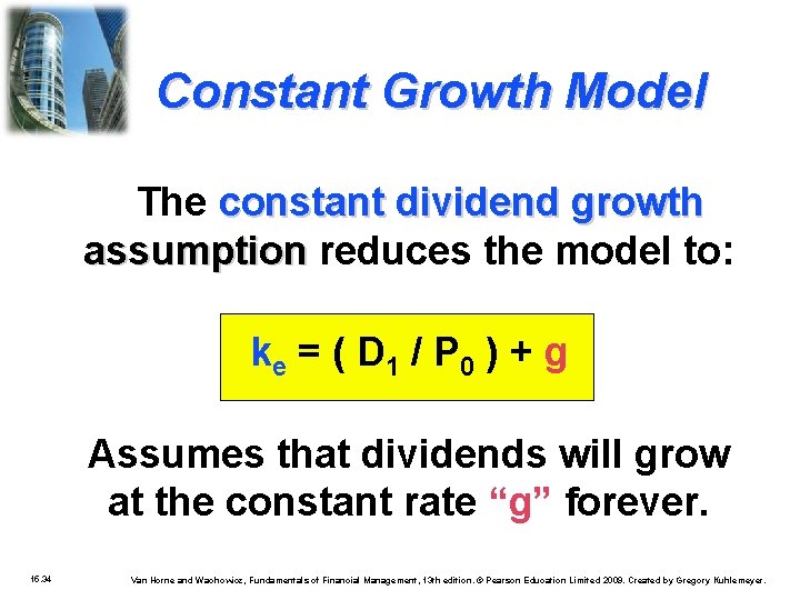 Constant Growth Model The constant dividend growth assumption reduces the model to: ke =