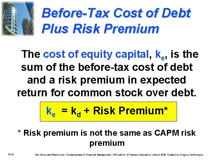 Before-Tax Cost of Debt Plus Risk Premium The cost of equity capital, ke, is