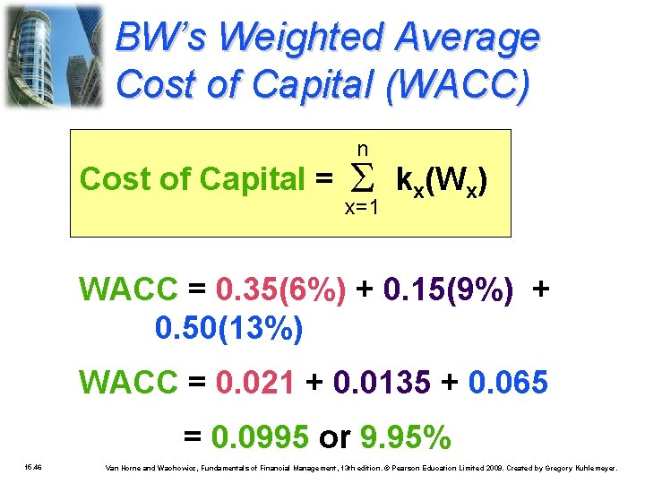 BW’s Weighted Average Cost of Capital (WACC) n Cost of Capital = x=1 kx(Wx)