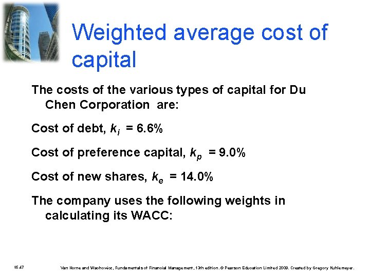 Weighted average cost of capital The costs of the various types of capital for