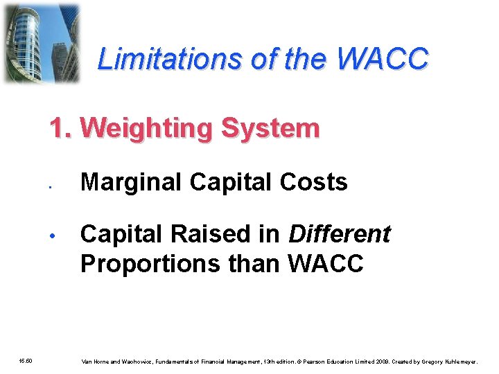 Limitations of the WACC 1. Weighting System • • 15. 50 Marginal Capital Costs