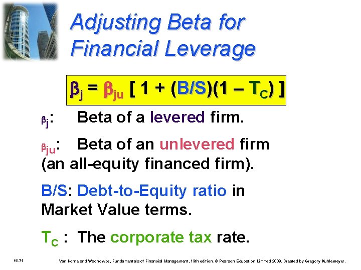 Adjusting Beta for Financial Leverage j = ju [ 1 + (B/S)(1 – TC)
