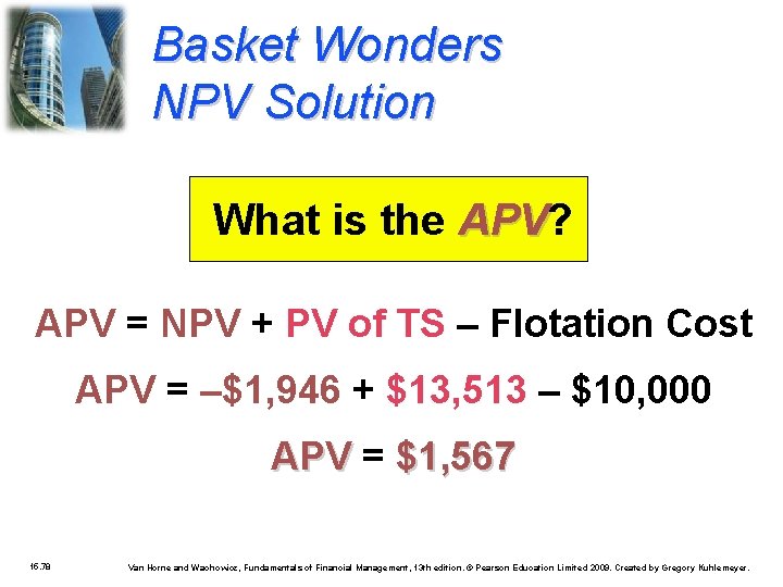 Basket Wonders NPV Solution What is the APV? APV = NPV + PV of