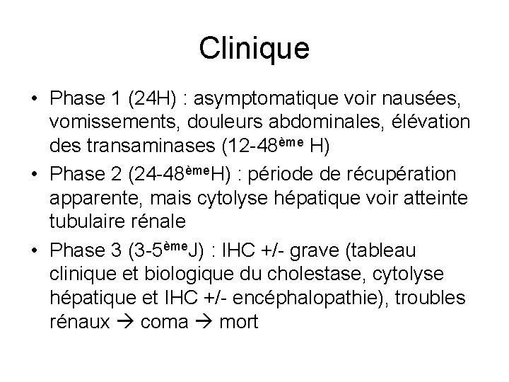 Clinique • Phase 1 (24 H) : asymptomatique voir nausées, vomissements, douleurs abdominales, élévation