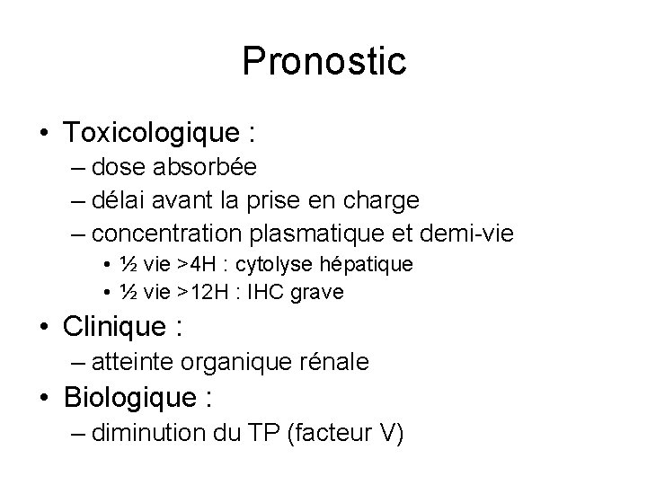 Pronostic • Toxicologique : – dose absorbée – délai avant la prise en charge